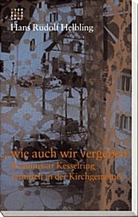 ... Wie Auch Wir Vergeben: Kommissar Kesselring Ermittelt in Der Kirchgemeinde (Paperback)