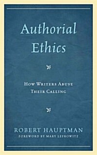 Authorial Ethics: How Writers Abuse Their Calling (Paperback)