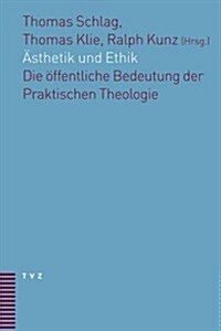 Asthetik Und Ethik: Die Offentliche Bedeutung Der Praktischen Theologie (Paperback)