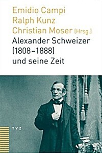 Alexander Schweizer (1808-1888) Und Seine Zeit (Hardcover)