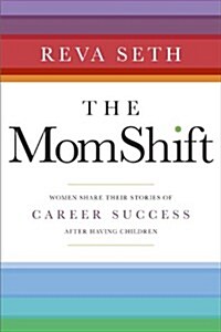 The MomShift: Women Share Their Stories of Career Success After Having Children (Hardcover)