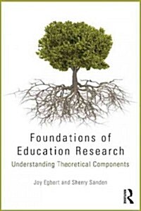 Foundations of Education Research : Understanding Theoretical Components (Paperback)