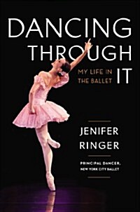Dancing Through It: My Journey in the Ballet (Hardcover)