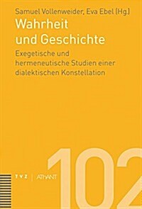 Wahrheit Und Geschichte: Exegetische Und Hermeneutische Studien Einer Dialektischen Konstellation (Hardcover)