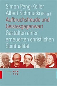 Aufbruchsfreude Und Geistesgegenwart: Gestalten Einer Erneuerten Christlichen Spiritualitat (Paperback)