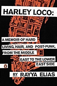 Harley Loco: A Memoir of Hard Living, Hair, and Post-Punk, from the Middle East to the Lower East Side (Paperback)