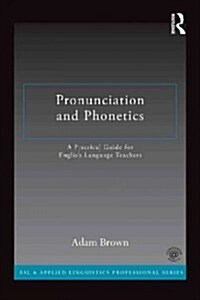 Pronunciation and Phonetics : A Practical Guide for English Language Teachers (Paperback)