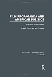 Film Propaganda and American Politics : An Analysis and Filmography (Hardcover)
