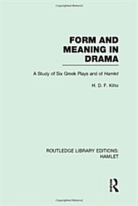 Form and Meaning in Drama : A Study of Six Greek Plays and of Hamlet (Hardcover)