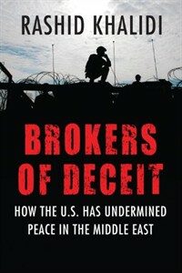 Brokers of Deceit: How the US Has Undermined Peace in the Middle East (Paperback)