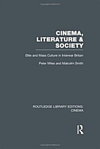 Cinema, Literature & Society : Elite and Mass Culture in Interwar Britain (Hardcover)