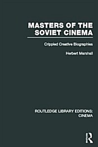Masters of the Soviet Cinema : Crippled Creative Biographies (Hardcover)