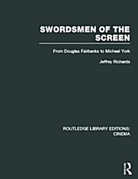 Swordsmen of the Screen : From Douglas Fairbanks to Michael York (Hardcover)