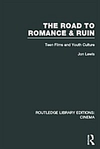 The Road to Romance and Ruin : Teen Films and Youth Culture (Hardcover)