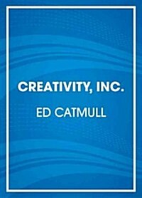 Creativity, Inc.: Overcoming the Unseen Forces That Stand in the Way of True Inspiration (Audio CD)