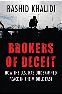 Brokers of Deceit: How the US Has Undermined Peace in the Middle East (Paperback)