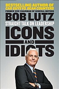 Icons and Idiots: Straight Talk on Leadership (Paperback)