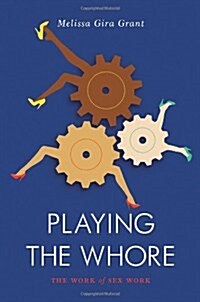 Playing the Whore : The Work of Sex Work (Paperback)