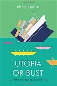Utopia or Bust : A Guide to the Present Crisis (Paperback)