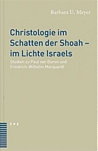 Christologie Im Schatten Der Shoah - Im Lichte Israels: Studien Zu Paul Van Buren Und Friedrich Wilhelm Marquardt (Paperback)