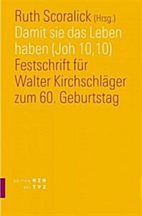 Damit Sie Das Leben Haben (Joh 10,10): Festschrift Fur Walter Kirchschlager Zum 60. Geburtstag (Hardcover)