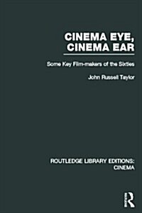 Cinema Eye, Cinema Ear : Some Key Film-Makers of the Sixties (Hardcover)
