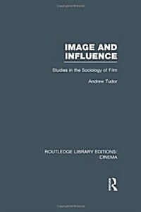 Image and Influence : Studies in the Sociology of Film (Hardcover)