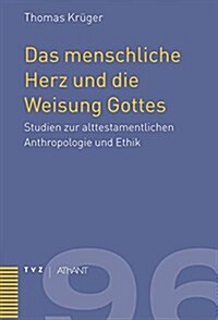 Das Menschliche Herz Und Die Weisung Gottes: Studien Zur Alttestamentlichen Anthropologie Und Ethik (Hardcover)