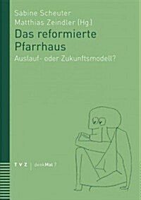 Das Reformierte Pfarrhaus: Auslauf- Oder Zukunftsmodell? (Paperback)