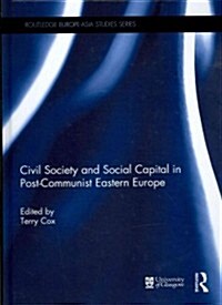 Civil Society and Social Capital in Post-Communist Eastern Europe (Hardcover)