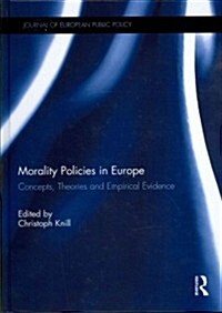 Morality Policies in Europe : Concepts, Theories and Empirical Evidence (Hardcover)