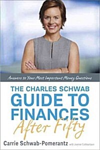 The Charles Schwab Guide to Finances After Fifty: Answers to Your Most Important Money Questions (Hardcover)