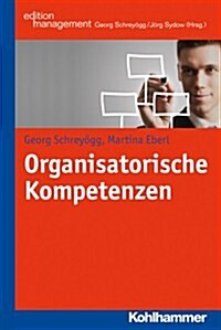Organisationale Kompetenzen: Grundlagen - Modelle - Fallbeispiele (Paperback)
