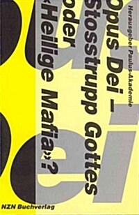 Opus Dei - Stosstrupp Gottes Oder Heilige Mafia?: Macht Und Einfluss Des Opus Dei in Der Schweiz Und Anderswo (Paperback)