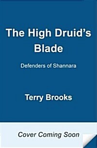 The High Druids Blade: The Defenders of Shannara (Hardcover, Deckle Edge)