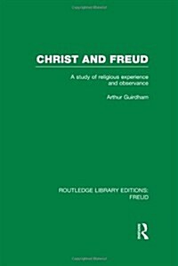 Christ and Freud (RLE: Freud) : A Study of Religious Experience and Observance (Hardcover)
