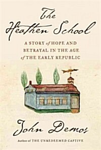 [중고] The Heathen School: A Story of Hope and Betrayal in the Age of the Early Republic (Hardcover, Deckle Edge)