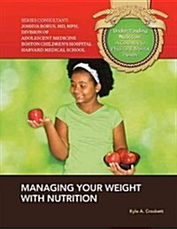 Managing Your Weight with Nutrition (Library Binding)