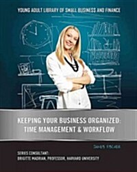 Keeping Your Business Organized: Time Management & Workflow (Library Binding)
