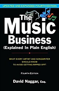 The Music Business (Explained in Plain English): What Every Artist and Songwriter Should Know to Avoid Getting Ripped Off] (Paperback, 4, Updated, Expand)