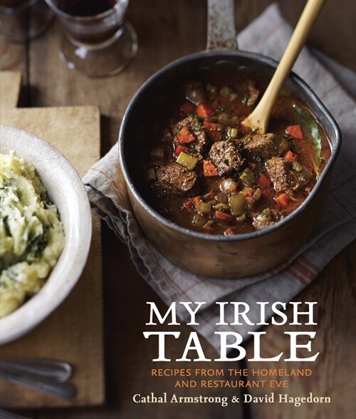 My Irish Table: Recipes from the Homeland and Restaurant Eve [A Cookbook] (Hardcover)