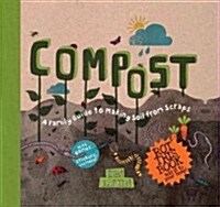 Compost: A Family Guide to Making Soil from Scraps (Hardcover)