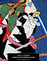 47 Ronin, The: Samurai Art By Kunisada (Paperback)