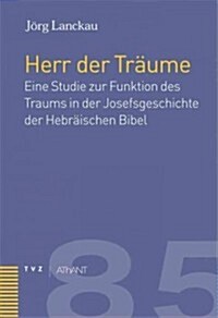 Der Herr Der Traume: Eine Studie Zur Funktion Des Traumes in Der Josefsgeschichte Der Hebraischen Bibel (Hardcover)