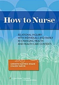 How to Nurse: Relational Inquiry with Individuals and Families in Shifting Contexts (Paperback)