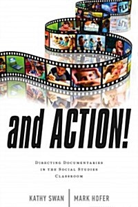 And Action!: Directing Documentaries in the Social Studies Classroom (Hardcover)