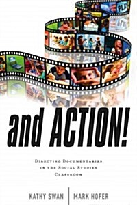 And Action!: Directing Documentaries in the Social Studies Classroom (Paperback)