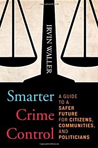 Smarter Crime Control: A Guide to a Safer Future for Citizens, Communities, and Politicians (Hardcover)