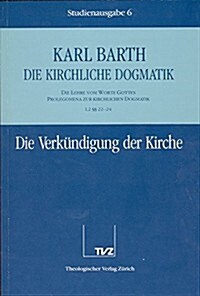 Karl Barth: Die Kirchliche Dogmatik. Studienausgabe: Band 6: I.2 22-24: Die Verkundigung Der Kirche (Paperback)