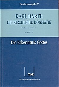Karl Barth: Die Kirchliche Dogmatik. Studienausgabe: Band 7: II.1 25-27: Die Erkenntnis Gottes (Paperback)